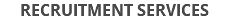 RECRUITMENT SERVICES